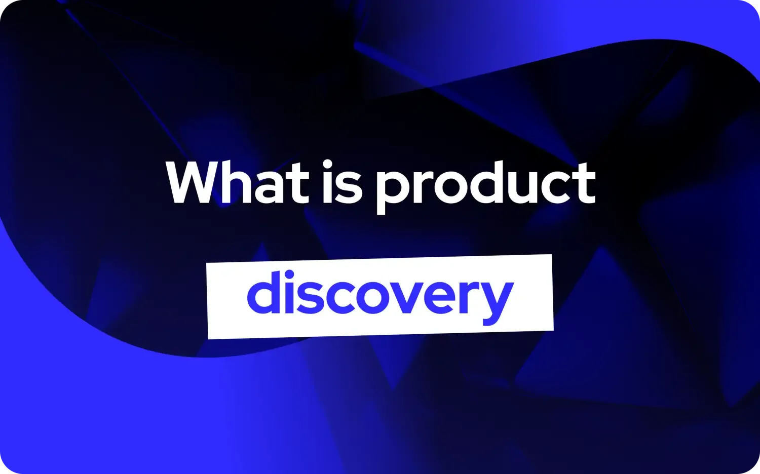 What is Product Discovery?