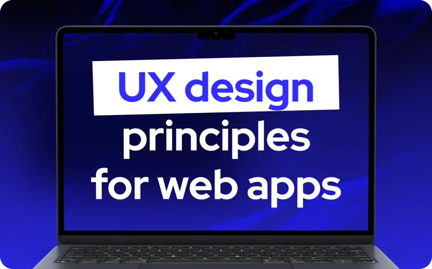UX-Designprinzipien für Web-Apps: ein vollständiger Leitfaden für Gründer