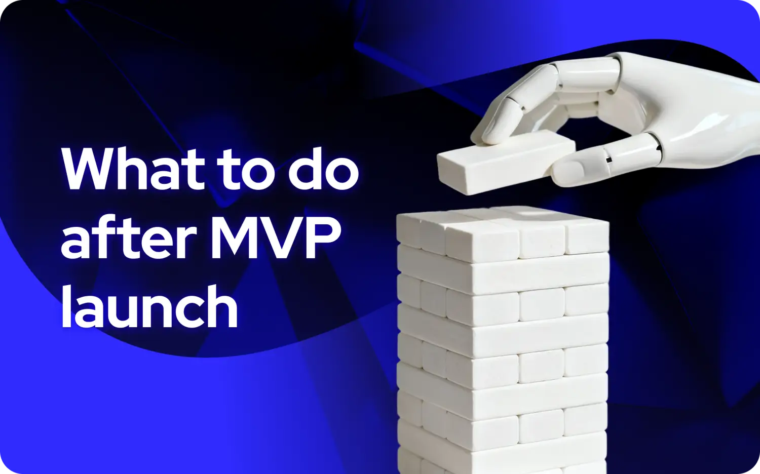 Wat te doen na de lancering van je MVP: het echte werk begint nu