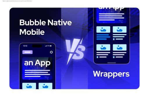 Bubble Native Mobile vs Wrapper: Was ist der beste Weg, um deine Bubble-App auf iOS und Android zu bringen?