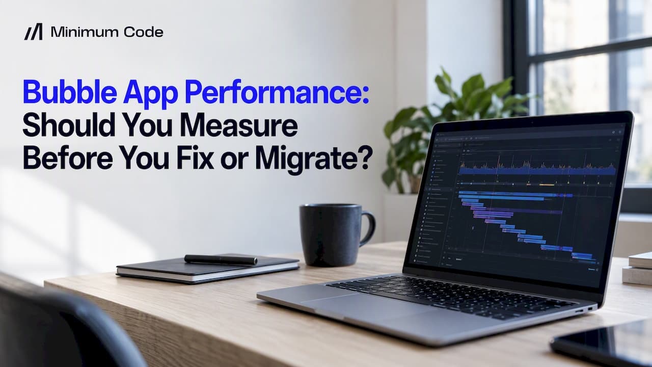 Bubble App Performance: Should You Measure Before You Fix or Migrate?